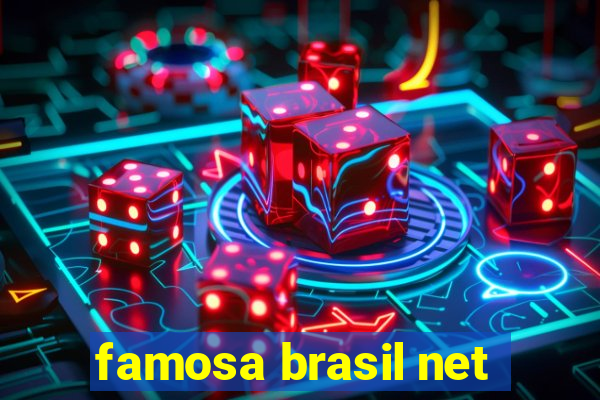 famosa brasil net